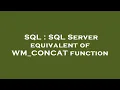 SQL SQL Server equivalent of WM - CONCAT function