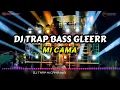 Download Lagu DJ TRAP BASS GLEERR || MI CAMA