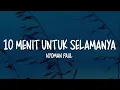 Download Lagu Nyoman Paul - 10 Menit Untuk Selamanya (Lirik Lagu)