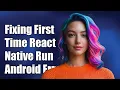 Fixing First Time React Native Run-Android Errors Troubleshooting Guide