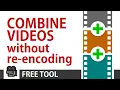 How to MERGE or JOIN multiple s without re-encoding With FREE tool