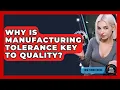 Why Is Manufacturing Tolerance Key To Quality - How Things Break