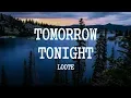 Loote - Tomorrow Tonight (Lyrics)
