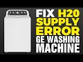 H20 Supply Error On GE Washing Machine FIX