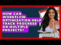 How Can Workflow Optimization Help Track Progress On Multiple Projects - The Time Management Pro