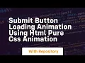 Submit button loading animation using html pure css animation