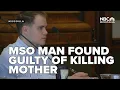 Missoula man found guilty of killing mother