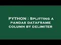PYTHON Splitting a pandas dataframe column by delimiter