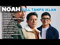 Download Lagu NOAH FULL ALBUM | TANPA IKLAN 1JAM | NOSTALGIA JAMAN SEKOLAH