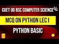 MCQ ON Python Lec1 Python Basic CUET UG BSC COMPUTER SCIENCE