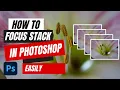 How to Focus Stack in Photoshop Easy Photo Stacking Tutorial