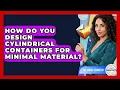 How Do You Design Cylindrical Containers For Minimal Material - All About Geometry