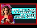 How Do I Make A Payment On My Jared Credit Card - Crazy About Credit Cards