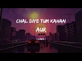 Download Lagu CHAL DIYE TUM KAHAN LYRICS | AUR | KABHI MAIN KABHI TUM