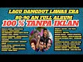 Lagu LAGU DANGDUT LAWAS ORIGINAL 80-90 AN FULL ALBUM TANPA IKLAN