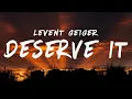 Lagu Levent Geiger - Deserve It (Lyrics)