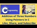 Addition of Three Numbers Using Pointers in C