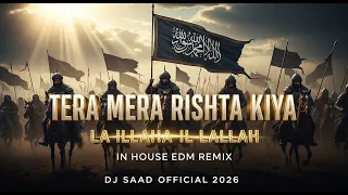 tera mera rishta kiya la illaha il lallah house edm remix 2026 dj saad official