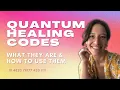 Quantum Healing Codes What they are how to use them