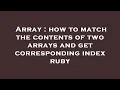 Array how to match the contents of two arrays and get corresponding index ruby