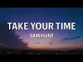 Sam Hunt - Take Your Time (Lyrics/ Lyric Video)