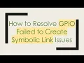 How to Resolve GPIO Failed to Create Symbolic Link Issues