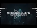 While She Sleeps - TO THE FLOWERS (Lyrics)