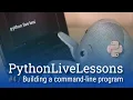 PythonLiveLessons Building a command-line program