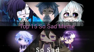 Download Top 15 So Sad Meme|Gacha Life|My opinion [OLD] MP3