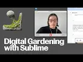 Digital Gardening with Sublime