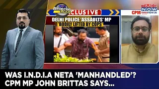 John Brittas Exclusive: CPM MP Opens Up On "Assault" By Delhi Police During Anti-CEC Protest, Says..
