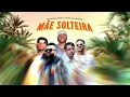 MÃE SOLTEIRA - J.Eskine, MC Davi, MC G15,  DG e Batidão Stronda