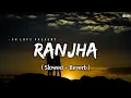 Ranjha - Lofi Slowed + Reverb | B Praak, Jasleen Royal | SR Lofi Mp3 Song Download