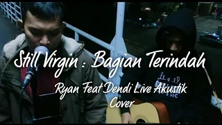 Download Still Virgin - Bagian Terindah [ ryan gorga feat Dendi Live Akustik Cover MP3