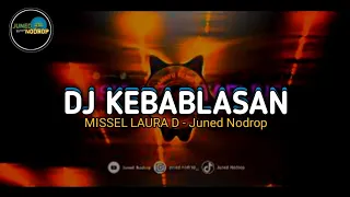 dj kebablasan bootleg missel laura d juned nodrop 