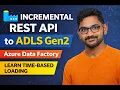 21 Incremental REST API Data Ingestion to ADLS Gen2 Using Azure Data Factory ADF