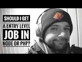 Should I get a entry level job in Node or Php