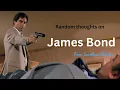 My Random Thoughts on James Bond
