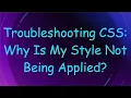 Troubleshooting CSS Why Is My Style Not Being Applied