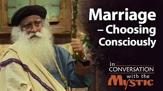 sadhguru on marriage choosing consciously