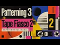 Patterning 3 Tape Fiasco 2 Experimental Music