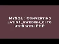 MySQL Converting latin1 - swedish