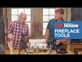 Fireplace Tools 101 Ask This Old House