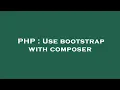 PHP Use bootstrap with composer