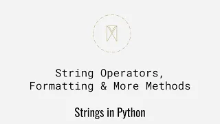 String Operators Formatting More Methods Strings in Python U4S3