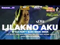Lagu Dj Lilakno Aku  - Style Trap Party - Middle Empuk Nulup x Bass Nguk Nguk Gler