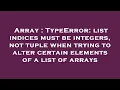 Array TypeError list indices must be integers not tuple when trying to alter certain elements of