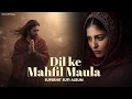 Lagu Dil Ke Mehfil Maula (دل کے محفل مولا)  A Sufi Love Qawwali Sufi Songs That Will Touch