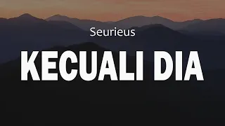 seurieus kecuali dia lirik 