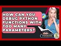 How Can You Debug Python Functions With Too Many Parameters - Python Code School